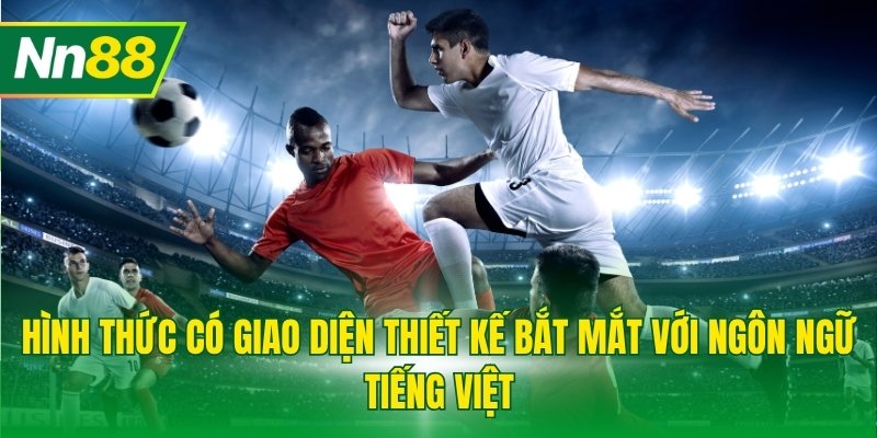 Hình thức có giao diện thiết kế bắt mắt với ngôn ngữ tiếng Việt